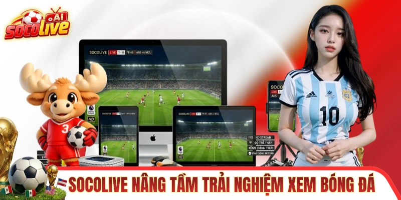 SOCOLIVE nâng tầm trải nghiệm xem trực tiếp bóng đá