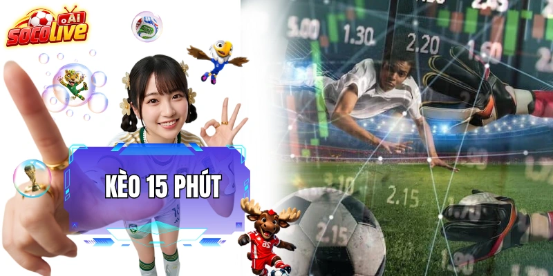 Kèo 15 Phút - Kinh Nghiệm Bắt Kèo Rung Trong Giai Đoạn Ngắn