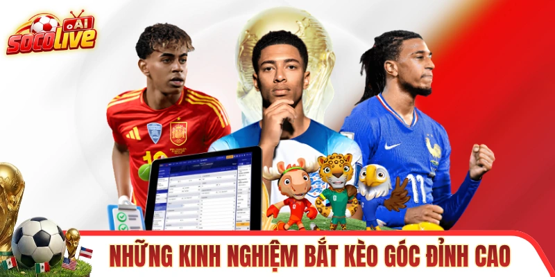 Bỏ túi những kinh nghiệm bắt kèo phạt góc đỉnh cao